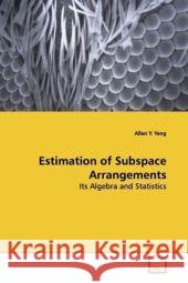 Estimation of Subspace Arrangements : Its Algebra and Statistics Yang, Allen Y. 9783639153774 VDM Verlag Dr. Müller