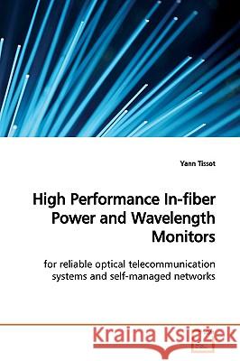 High Performance In-fiber Power and Wavelength Monitors Tissot, Yann 9783639154009