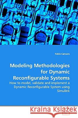 Modeling Methodologies for Dynamic Reconfigurable Systems Fabio Cancare 9783639154030
