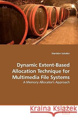 Dynamic Extent-Based Allocation Technique for Multimedia File Systems Stanislav Sokolov 9783639154825