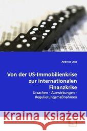 Von der US-Immobilienkrise zur internationalen  Finanzkrise : Ursachen - Auswirkungen - Regulierungsmaßnahmen Lenz, Andreas 9783639154856 VDM Verlag Dr. Müller