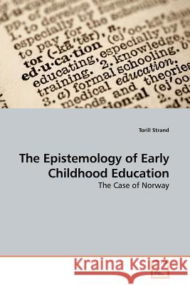 The Epistemology of Early Childhood Education Torill Strand 9783639155136 VDM Verlag