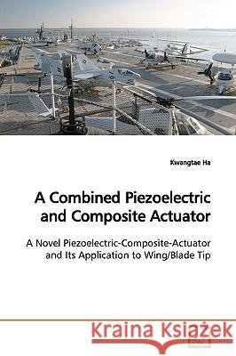 A Combined Piezoelectric and Composite Actuator Kwangtae Ha 9783639155235 VDM Verlag