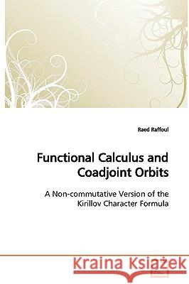 Functional Calculus and Coadjoint Orbits Raed Raffoul 9783639155785