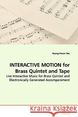 INTERACTIVE MOTION for Brass Quintet and Tape Yeo, Young-Hwan 9783639155983