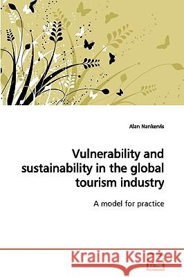 Vulnerability and sustainability in the global tourism industry Nankervis, Alan 9783639156188