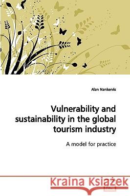 Vulnerability and sustainability in the global tourism industry Nankervis, Alan 9783639156188 