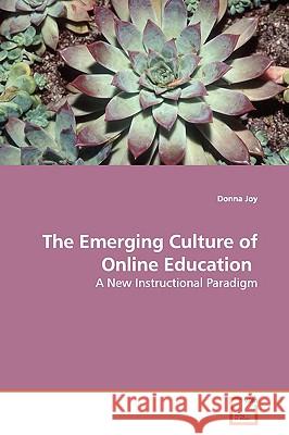 The Emerging Culture of Online Education Donna Joy 9783639156812 VDM Verlag