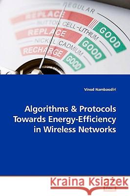 Algorithms & Protocols Towards Energy-Efficiency in Wireless Networks Vinod Namboodiri 9783639157024