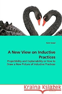 A New View on Inductive Practices Rami Israel 9783639157109 VDM Verlag