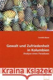 Gewalt und Zufriedenheit in Kolumbien : Analyse eines Paradoxes Bauer, Cornelia   9783639157765