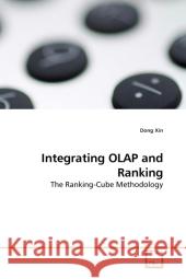 Integrating OLAP and Ranking : The Ranking-Cube Methodology Xin, Dong 9783639157994