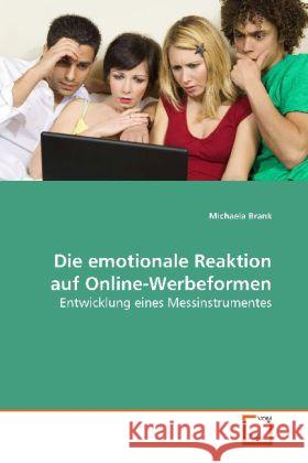 Die emotionale Reaktion auf Online-Werbeformen : Entwicklung eines Messinstrumentes Brank, Michaela 9783639158076