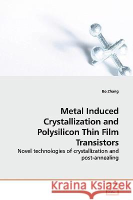 Metal Induced Crystallization and Polysilicon Thin Film Transistors Bo Zhang 9783639158281 VDM Verlag