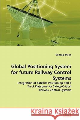 Global Positioning System for future Railway Control Systems Zheng, Yuheng 9783639158458 VDM Verlag