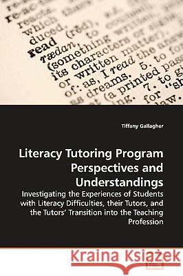 Literacy Tutoring Program Perspectives and Understandings Tiffany Gallagher 9783639158489