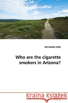 Who are the cigarette smokers in Arizona? Chen, Mei-Kuang 9783639158557