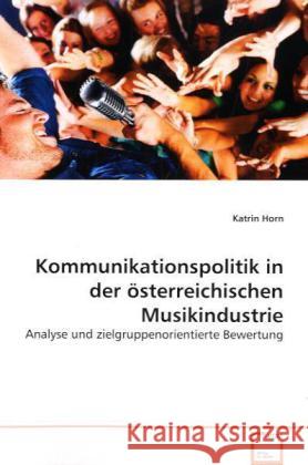 Kommunikationspolitik in der österreichischen Musikindustrie : Analyse und zielgruppenorientierte Bewertung Horn, Katrin 9783639158625