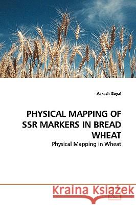 Physical Mapping of Ssr Markers in Bread Wheat Aakash Goyal 9783639158663