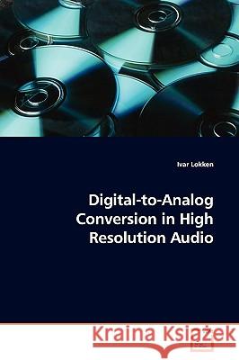 Digital-to-Analog Conversion in High Resolution Audio Lokken, Ivar 9783639158830