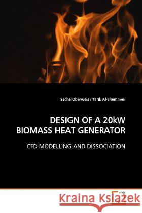 DESIGN OF A 20kW BIOMASS HEAT GENERATOR : CFD MODELLING AND DISSOCIATION Oberweis, Sacha 9783639159226