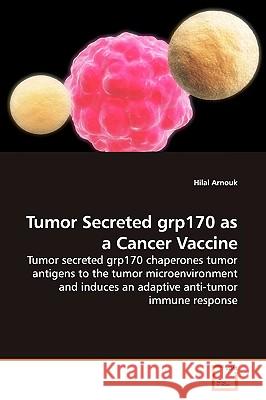 Tumor Secreted grp170 as a Cancer Vaccine Arnouk, Hilal 9783639159240