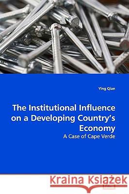 The Institutional Influence on a Developing Country's Economy Ying Qian 9783639159431 VDM Verlag