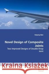 Novel Design of Composite Joints : Two Improved Designs of Double-Strap Joint Qian, Haiyang 9783639159639