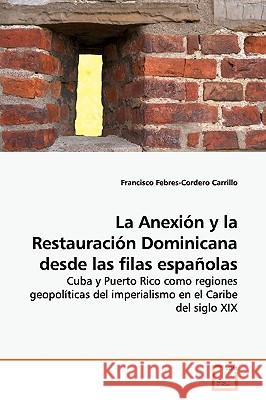 La Anexión y la Restauración Dominicana desde las filas españolas Febres-Cordero Carrillo, Francisco 9783639159684 VDM Verlag