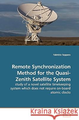 Remote Synchronization Method for the Quasi-Zenith Satellite System Fabrizio Tappero 9783639160048 VDM Verlag