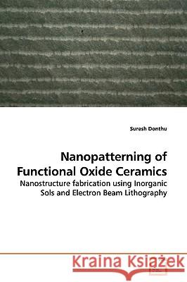Nanopatterning of Functional Oxide Ceramics Suresh Donthu 9783639160130 VDM Verlag