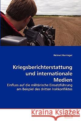 Kriegsberichterstattung und internationale Medien Helmut Harringer 9783639160246