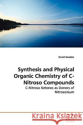 Synthesis and Physical Organic Chemistry of C-Nitroso Compounds David Gooden 9783639160567 VDM Verlag
