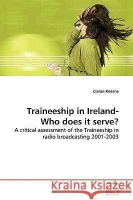 Traineeship in Ireland-Who does it serve? Kissane, Ciaran 9783639160666