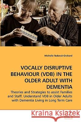 Vocally Disruptive Behaviour (Vdb) in the Older Adult with Dementia  9783639160734 VDM VERLAG DR. MULLER AKTIENGESELLSCHAFT & CO