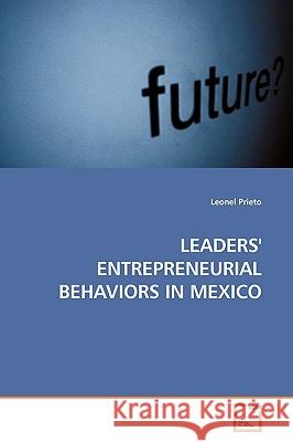 Leaders' Entrepreneurial Behaviors in Mexico Leonel Prieto 9783639160819 VDM Verlag