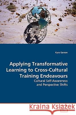 Applying Transformative Learning to Cross-Cultural Training Endeavours Kyra Garson 9783639161687