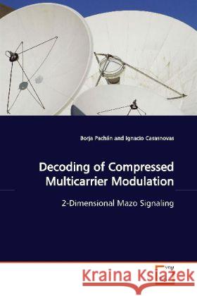 Decoding of Compressed Multicarrier Modulation : 2-Dimensional Mazo Signaling Pachán, Borja 9783639162783