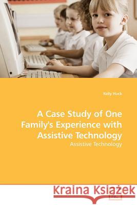 A Case Study of One Family's Experience with Assistive Technology Kelly Huck 9783639163186 VDM Verlag