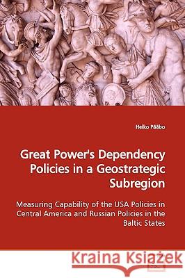 Great Power's Dependency Policies in a Geostrategic Subregion Heiko Pääbo 9783639163315 