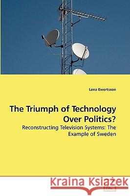 The Triumph of Technology Over Politics?  9783639163803 VDM VERLAG DR. MULLER AKTIENGESELLSCHAFT & CO