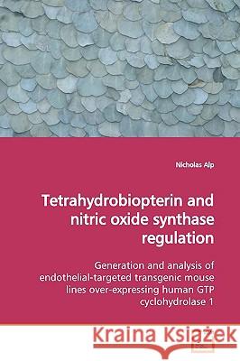 Tetrahydrobiopterin and nitric oxide synthase regulation Alp, Nicholas 9783639164008 VDM Verlag