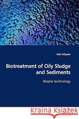 Biotreatment of Oily Sludge and Sediments Mait Kriipsalu 9783639164039 VDM Verlag