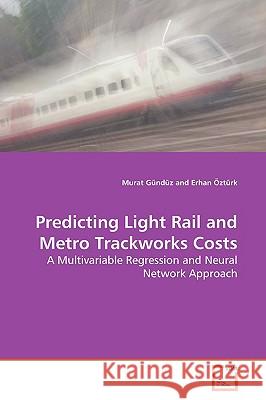 Predicting Light Rail and Metro Trackworks Costs Murat Gndz 9783639164046