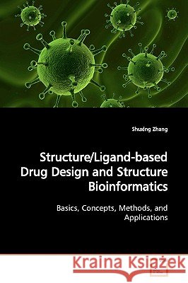 Structure/Ligand-based Drug Design and Structure Bioinformatics Zhang, Shuxing 9783639164152 VDM Verlag