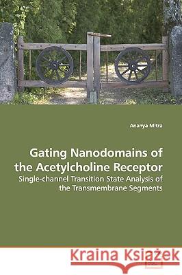 Gating Nanodomains of the Acetylcholine Receptor Ananya Mitra 9783639164732