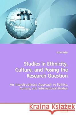 Studies in Ethnicity, Culture, and Posing the Research Question Frank Fuller 9783639164817