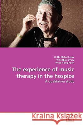 The experience of music therapy in the hospice Leow Qi He Mabel, Blair Drury Vicki, Hong Poon Wing 9783639165241 VDM Verlag