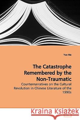 The Catastrophe Remembered by the Non-Traumatic Yue Ma 9783639165272 VDM Verlag