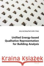 Unified Energy-based Qualitative Representation for Building Analysis Tsai, Jerry Jen-Hung; Gero, John S. 9783639165470